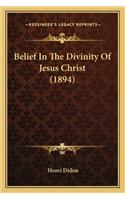 Belief in the Divinity of Jesus Christ (1894)