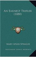 An Earnest Trifler (1880)