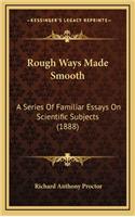 Rough Ways Made Smooth: A Series of Familiar Essays on Scientific Subjects (1888)