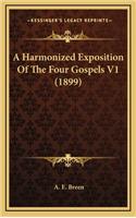 A Harmonized Exposition Of The Four Gospels V1 (1899): (English)