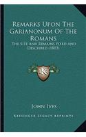 Remarks Upon The Garianonum Of The Romans: The Site And Remains Fixed And Described (1803)(English)