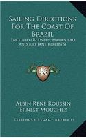 Sailing Directions for the Coast of Brazil: Included Between Maranhao and Rio Janeiro (1875)