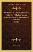 A Collection Of Several Commissions And Other Public Instruments, Proceeding From His Majesty's Royal Authority (1772): (English)