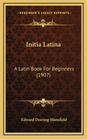 Initia Latina: A Latin Book For Beginners (1907)