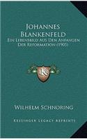 Johannes Blankenfeld: Ein Lebensbild Aus Den Anfangen Der Reformation (1905)