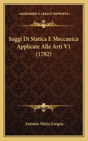 Saggi Di Statica E Meccanica Applicate Alle Arti V1 (1782): (Italian)