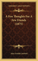 Few Thoughts For A Few Friends (1875)