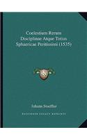 Coelestium Rerum Disciplinae Atque Totius Sphaericae Peritissimi (1535)