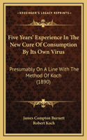 Five Years' Experience In The New Cure Of Consumption By Its Own Virus