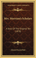 Mrs. Merriam's Scholars: A Story Of The Original Ten (1878)