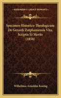 Specimen Historico-Theologicum De Gerardi Zutphaniensis Vita, Scriptis Et Merits (1858)