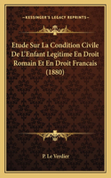 Etude Sur La Condition Civile De L'Enfant Legitime En Droit Romain Et En Droit Francais (1880)