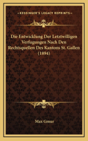 Die Entwicklung Der Letztwilligen Verfugungen Nach Den Rechtsquellen Des Kantons St. Gallen (1894)