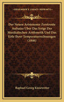 Der Neuen Aristoxener Zerstreute Aufsatze Uber Das Irrige Der Musikalischen Arithmetik Und Das Eitle Ihrer Temperaturrechnungen (1846)