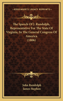 The Speech Of J. Randolph, Representative For The State Of Virginia, In The General Congress Of America (1806)