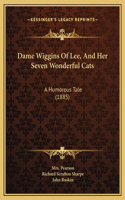 Dame Wiggins Of Lee, And Her Seven Wonderful Cats