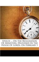 Speech ... on the Resignation of Ministers, Delivered in the House of Lords, on February 1