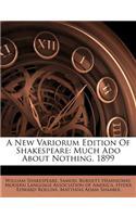 A New Variorum Edition of Shakespeare: Much ADO about Nothing. 1899