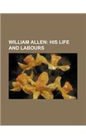 William Allen; His Life and Labours