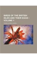 Birds of the British Isles and Their Eggs (Volume 1 )