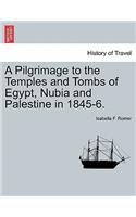 Pilgrimage to the Temples and Tombs of Egypt, Nubia and Palestine in 1845-6.