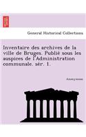 Inventaire des archives de la ville de Bruges. Publié sous les auspices de l'Administration communale. sér. 1.: (French)