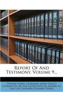 Report Of And Testimony, Volume 9...