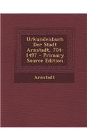 Urkundenbuch Der Stadt Arnstadt, 704-1497