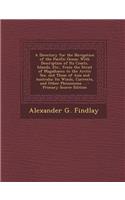 A Directory for the Navigation of the Pacific Ocean: With Description of Its Coasts, Islands, Etc., from the Strait of Magalhaens to the Arctic Sea, and Those of Asia and Australia; Its Winds, Currents
