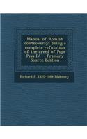 Manual of Romish Controversy: Being a Complete Refutation of the Creed of Pope Pius IV