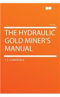 The Hydraulic Gold Miner's Manual