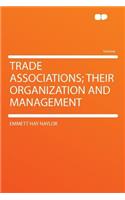 Trade Associations; Their Organization and Management