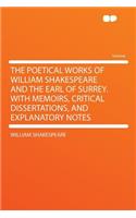 The Poetical Works of William Shakespeare and the Earl of Surrey. with Memoirs, Critical Dissertations, and Explanatory Notes: (English)