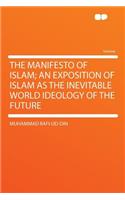 The Manifesto of Islam; An Exposition of Islam as the Inevitable World Ideology of the Future