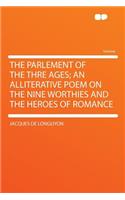 The Parlement of the Thre Ages; An Alliterative Poem on the Nine Worthies and the Heroes of Romance