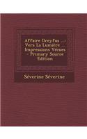 Affaire Dreyfus ...: Vers La Lumiere ... Impressions Vecues - Primary Source Edition: Vers La Lumiere ... Impressions Vecues - Primary Source Edition