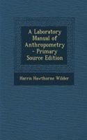 A Laboratory Manual of Anthropometry