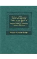 History of Florence from the Earliest Times to the Death of Lorenzo the Magnificent