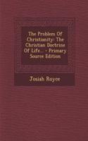 The Problem of Christianity: The Christian Doctrine of Life...
