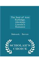 The Soul of Ann Rutledge, Abraham Lincoln's Romance - Scholar's Choice Edition