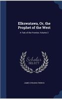 Elkswatawa, Or, the Prophet of the West