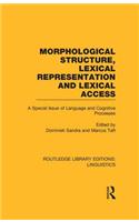 Morphological Structure, Lexical Representation and Lexical Access (RLE Linguistics C: Applied Linguistics): A Special Issue of Language and Cognitive Processes(Routledge Library Editions: Linguistics)