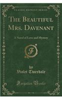 The Beautiful Mrs. Davenant: A Novel of Love and Mystery (Classic Reprint)