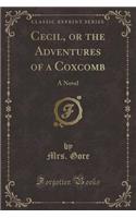 Cecil, or the Adventures of a Coxcomb: A Novel (Classic Reprint)