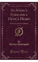 An Angel's Form and a Devil's Heart, Vol. 4 of 4: A Novel, in Four Volumes (Classic Reprint)(English)