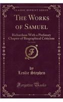 The Works of Samuel, Vol. 2 of 12: Richardson With a Prefatory Chapter of Biographical Criticism (Classic Reprint)