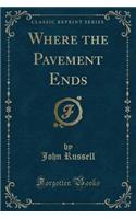 Where the Pavement Ends (Classic Reprint)