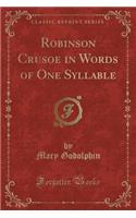 Robinson Crusoe in Words of One Syllable (Classic Reprint)