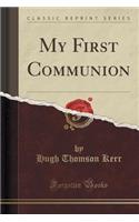 My First Communion (Classic Reprint): (English)