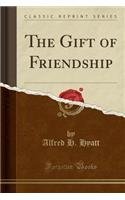 The Gift of Friendship (Classic Reprint)